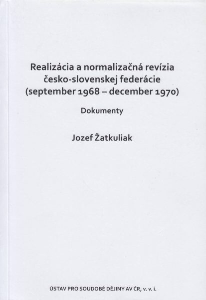 Realizácia a normalizačná revízia česko-slovenskej federácie (september 1968 - december 1970) :dokumenty