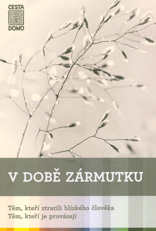 V době zármutku : těm, kteří ztratili blízkého člověka : těm, kteří je provázejí