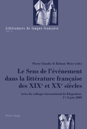 Le Sens de l'Ã©vÃ©nement dans la littÃ©rature franÃ§aise des XIXe et XXe siÃ¨cles (Litteratures De Langue Francaise) (French Edition)