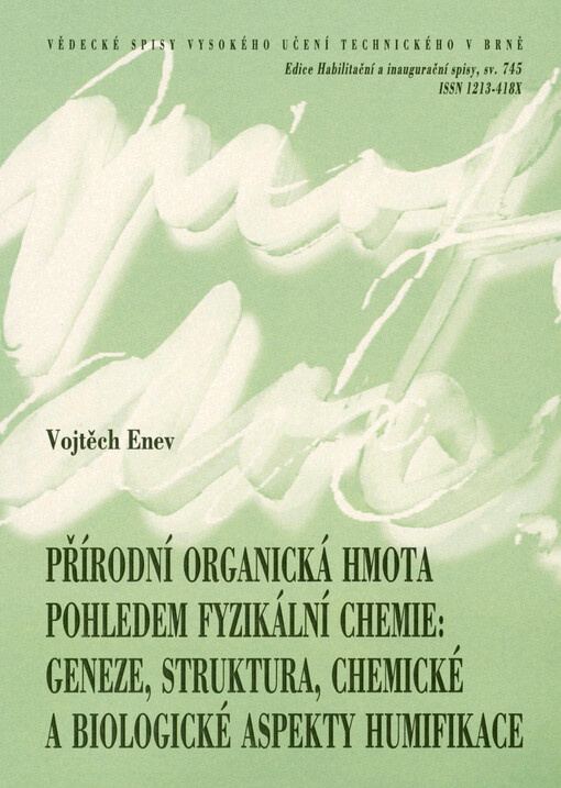 Přírodní organická hmota pohledem fyzikální chemie: geneze, struktura, chemické a biologické aspekty humifikace = Natural organic matter from perspective of physical chemistry: genesis, structure, chemical and biological aspects of humification : zkrácená verze habilitační práce v oboru fyzikální chemie