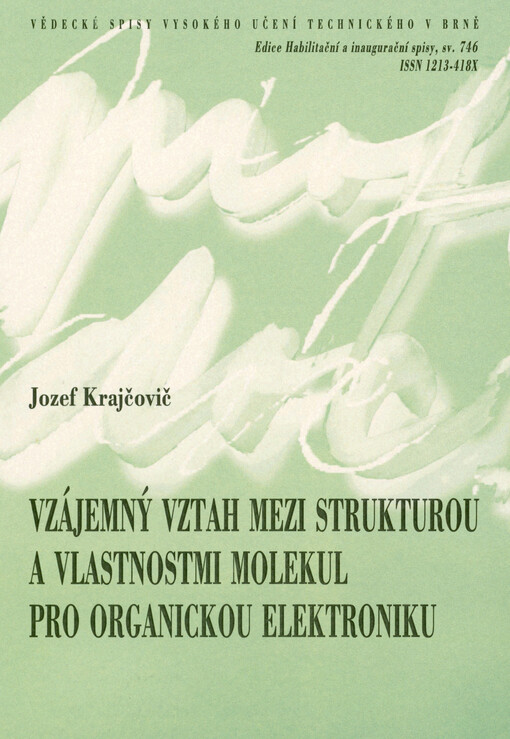 Vzájemný vztah mezi strukturou a vlastnostmi molekul pro organickou elektroniku = Structure-property relationship of molecules for organic electronic : teze souboru prací k profesorskému jmenovacímu řízení v oboru Chemie, technologie a vlastnosti materiálů