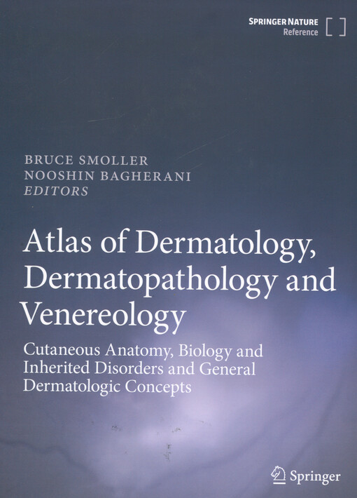 Atlas of dermatology, dermatopathology and venereology : cutaneous anatomy, biology and inherited disorders and general dermatologic concepts