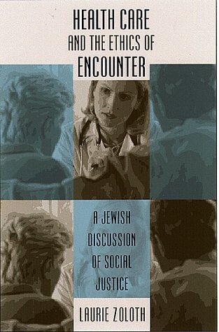 Health Care and the Ethics of Encounter: A Jewish Discussion of  Social Justice (Studies in Social Medicine)