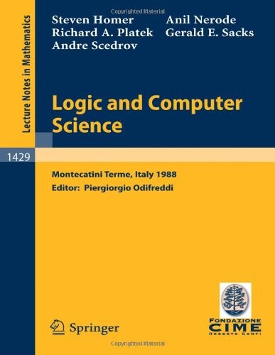 Logic and Computer Science: Lectures given at the 1st Session of the Centro Internazionale Matematico Estivo (C.I.M.E.) held at Montecatini Terme, ... Mathematics / C.I.M.E. Foundation Subseries)