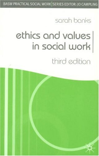 Ethics and Values in Social Work: Third Edition (BASW Practical Social Work)