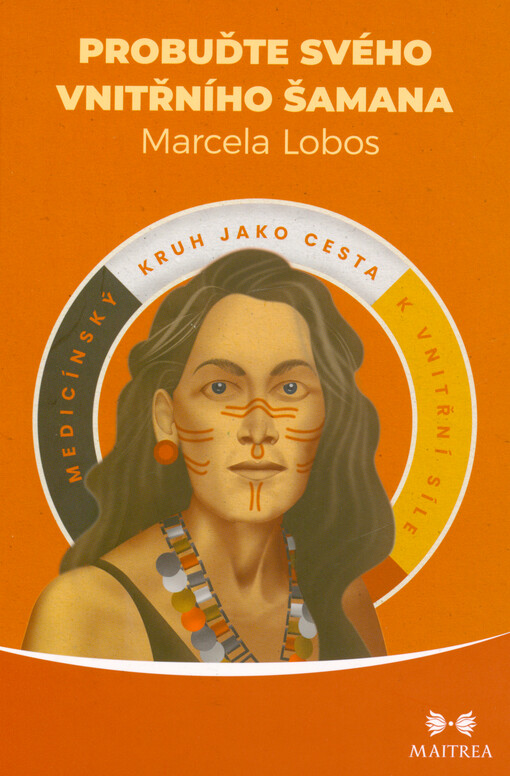 Probuďte svého vnitřního šamana : medicínský kruh jako cesta k vnitřní síle