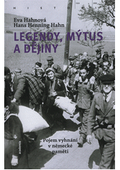 Legendy, mýtus a dějiny : pojem vyhnání v německé paměti  (odkaz v elektronickém katalogu)
