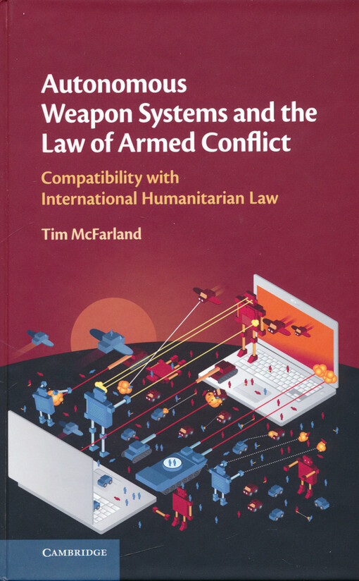 Autonomous weapon systems and the law of armed conflict : compatibility with international humanitarian law