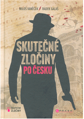 Skutečné zločiny po Česku : mrazivý průvodce českým zločinem za posledních 100 let  (odkaz v elektronickém katalogu)