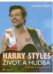 Harry Styles : život a hudba : neoficiální a neautorizované  (odkaz v elektronickém katalogu)