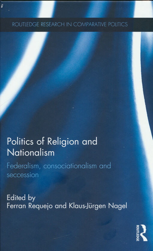 Politics of religion and nationalism : federalism, consociationalism and seccession