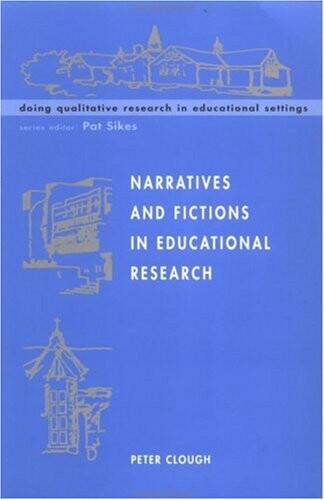 Narratives and Fictions in Educational Research (Doing Qualitative Research in Educational Settings)
