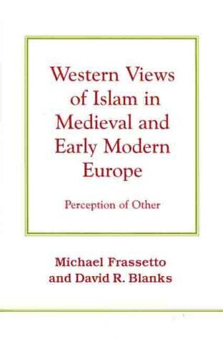 Western Views of Islam in Medieval and Early Modern Europe: Perception of Other