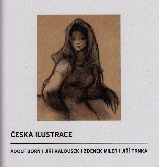 Česká ilustrace : Adolf Born, Jiří Kalousek, Zdeněk Miler, Jiří Trnka
