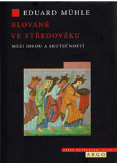 Slované ve středověku : mezi ideou a skutečností  (odkaz v elektronickém katalogu)