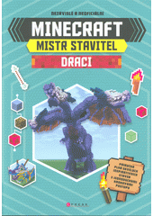 Minecraft - mistr stavitel : draci : nezávislé a neoficiální  (odkaz v elektronickém katalogu)