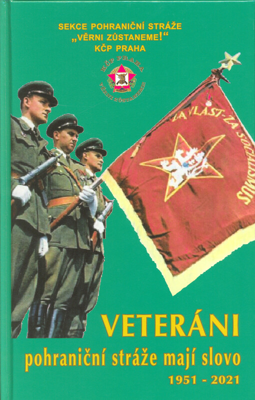 Veteráni Pohraniční stráže mají slovo : 1951-2021 : sborník
