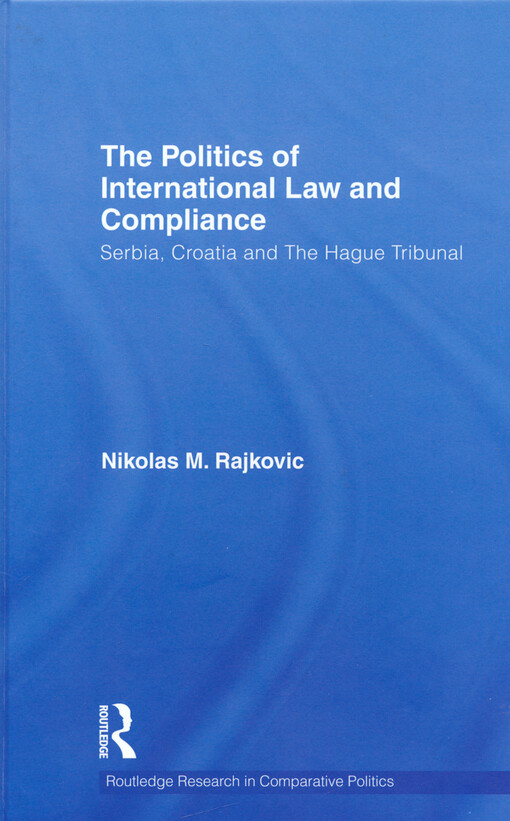 The politics of international law and compliance : Serbia, Croatia and the Hague Tribunal