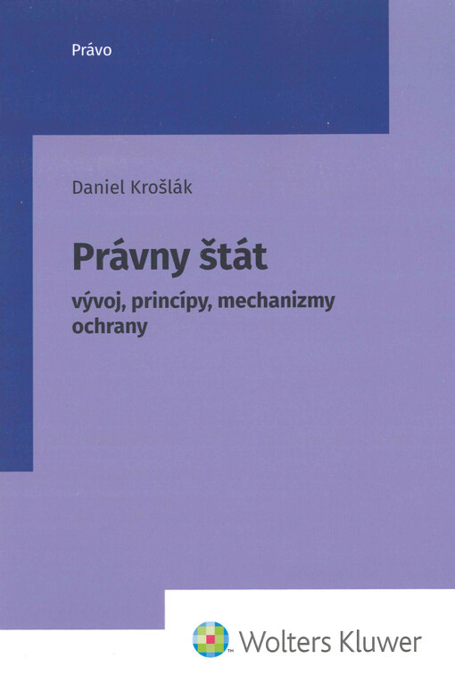 Právny štát : vývoj, princípy, mechanizmy ochrany