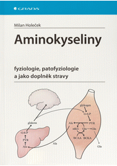 Aminokyseliny : fyziologie, patofyziologie a jako doplněk stravy  (odkaz v elektronickém katalogu)