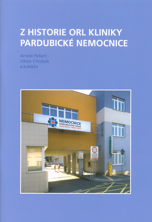 Z historie ORL kliniky Pardubické nemocnice : od ušního, nosního a krčního oddělení ke klinice otorinolaryngologie a chirurgie hlavy a krku