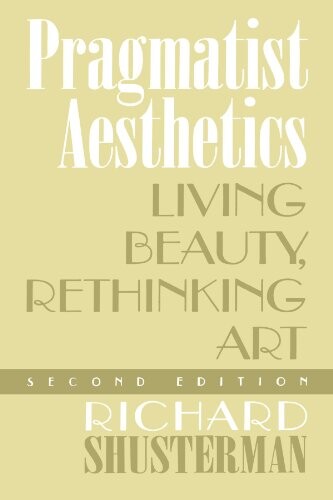 Pragmatist aesthetics : living beauty, rethinking art