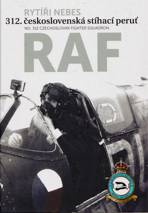 Rytíři nebes : 312. československá stíhací peruť RAF = No 312 Czechoslovak Fighter Squadron RAF