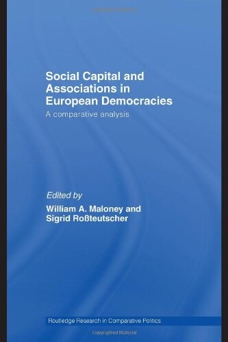 Social Capital and Associations in European Democracies: A Comparative Analysis (Routledge Research in Comparative Politics)