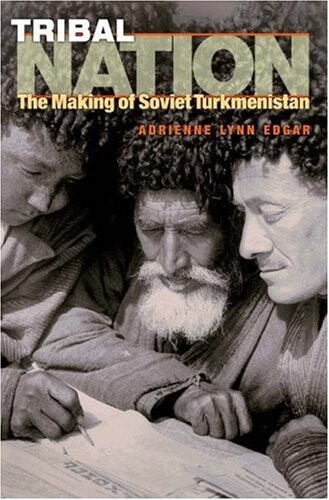 Tribal nation : the making of Soviet Turkmenistan