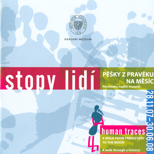 Stopy lidí : pěšky z pravěku na Měsíc : procházka napříč historií! = Human traces : a walk from prehistory to the Moon : a walk through a history! : 28.11.07-30.06.08