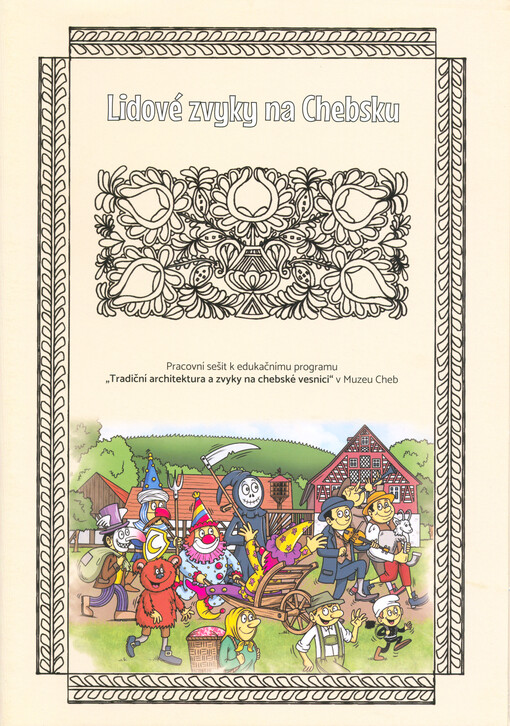 Lidové zvyky na Chebsku : pracovní sešit k edukačnímu programu 