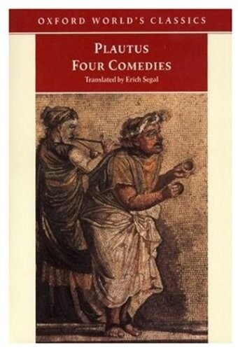 Four Comedies : The Braggart Soldier, The Brothers Menaechmus, The Haunted House, The Pot of Gold (Oxford World's Classics)