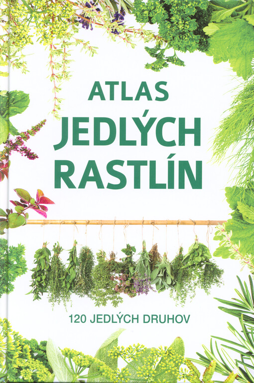 Atlas jedlých rastlín : 120 jedlých druhov