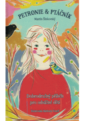 Petronie & Ptáčník : dobrodružný příběh pro odvážné děti  (odkaz v elektronickém katalogu)