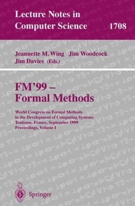Formal methods : FM '99. World Congress on Formal Methods in the Development of Computing Systems, Toulouse, France, September 20-24, 1999. Proceedings. Vol. 1