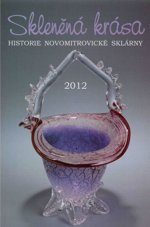 Skleněná krása :historie novomitrovické sklárny