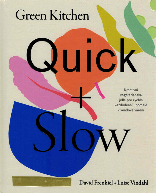 Green kitchen quick + slow : kreativní vegetariánská jídla pro rychlé každodenní i pomalé víkendové vaření