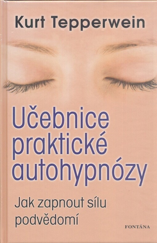 Učebnice praktické autohypnózy :jak zapnout sílu podvědomí