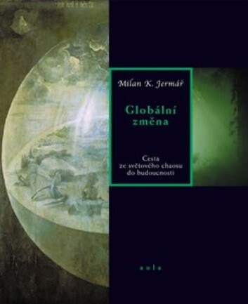 Globální změna :cesta ze světového chaosu do budoucnosti, Vyd. 2., aktualiz.
