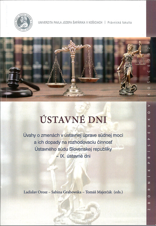 Ústavné dni : úvahy o zmenách v ústavnej úprave súdnej moci a ich dopady na rozhodovaciu činnosť Ústavného súdu Slovneskej republiky - IX. ústavné dni