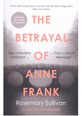 The betrayal of Anne Frank : a cold case investigation  (odkaz v elektronickém katalogu)