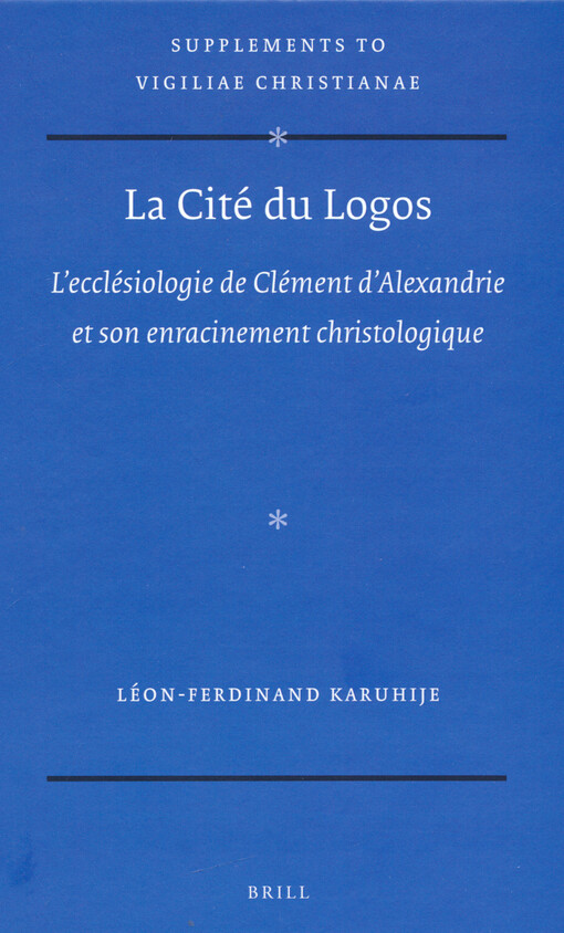 La cité du Logos : l'ecclésiologie de Clément d'Alexandrie et son enracinement christologique