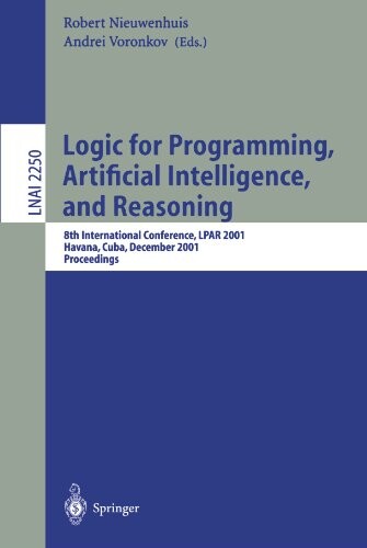 Logic for Programming, Artificial Intelligence, and Reasoning: 8th International Conference, LPAR 2001, Havana, Cuba, December 3-7, 2001, Proceedings ... / Lecture Notes in Artificial Intelligence)