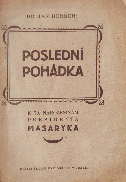 Poslední pohádka :k 70. narozeninám presidenta Masaryka