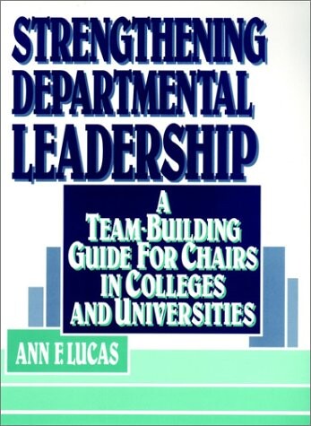 Strengthening Departmental Leadership: A Team-Building Guide for Chairs in Colleges and Universities (Jossey-Bass Higher and Adult Education)