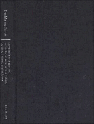 Democratic Changes and Authoritarian Reactions in Russia, Ukraine, Belarus and Moldova (Democratization and Authoritarianism in Post-Communist Societies)