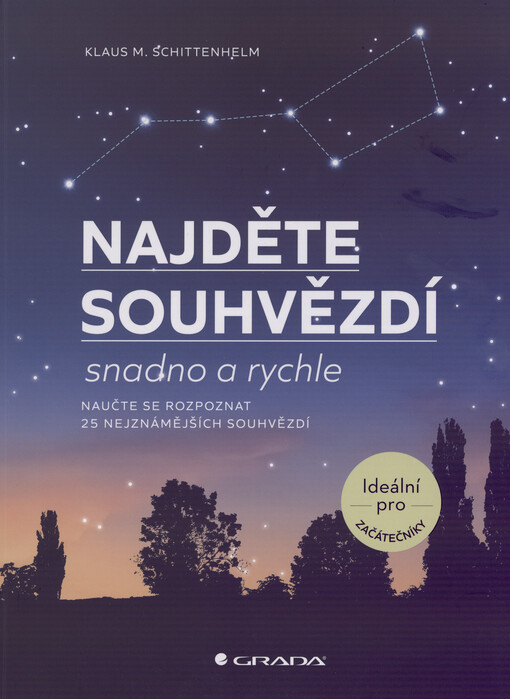Najděte souhvězdí snadno a rychle : naučte se rozpoznat 25 nejznámějších souhvězdí