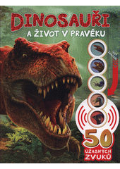 Dinosauři a život v pravěku  (odkaz v elektronickém katalogu)