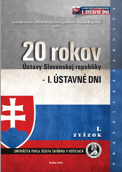 20 rokov Ústavy Slovenskej republiky - I. Ústavné dni : zborník príspevkov z medzinárodnej vedeckej konferencie Košice 3.-4. octóbra 2012. 1. zväzok