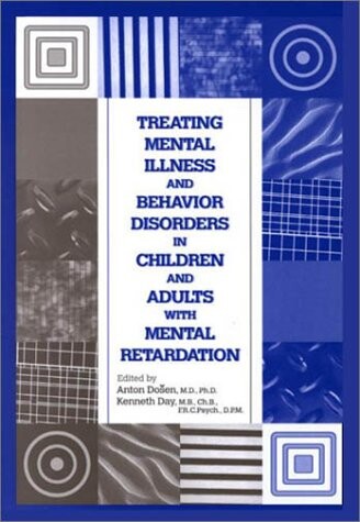 Treating Mental Illness and Behavior Disorders in Children and Adults with Mental Retardation